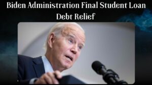 Biden Administration Final Student Loan Debt Relief