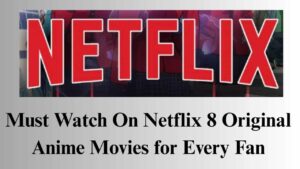 Must Watch Netflix 8 Original Anime Movies for Every Fan