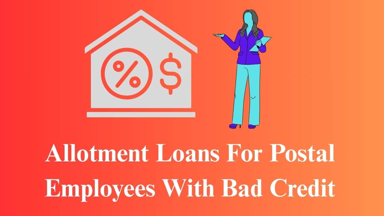 Allotment Loans For Postal Employees With Bad Credit