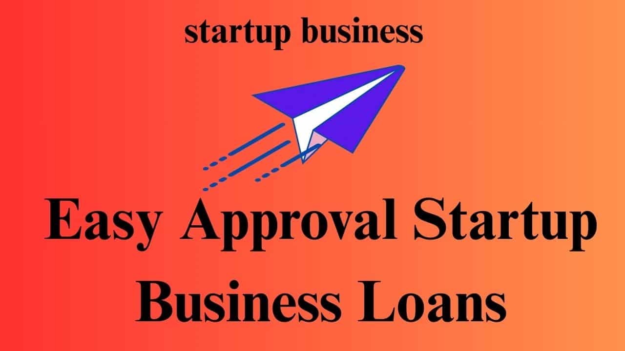 easy approval startup business loans