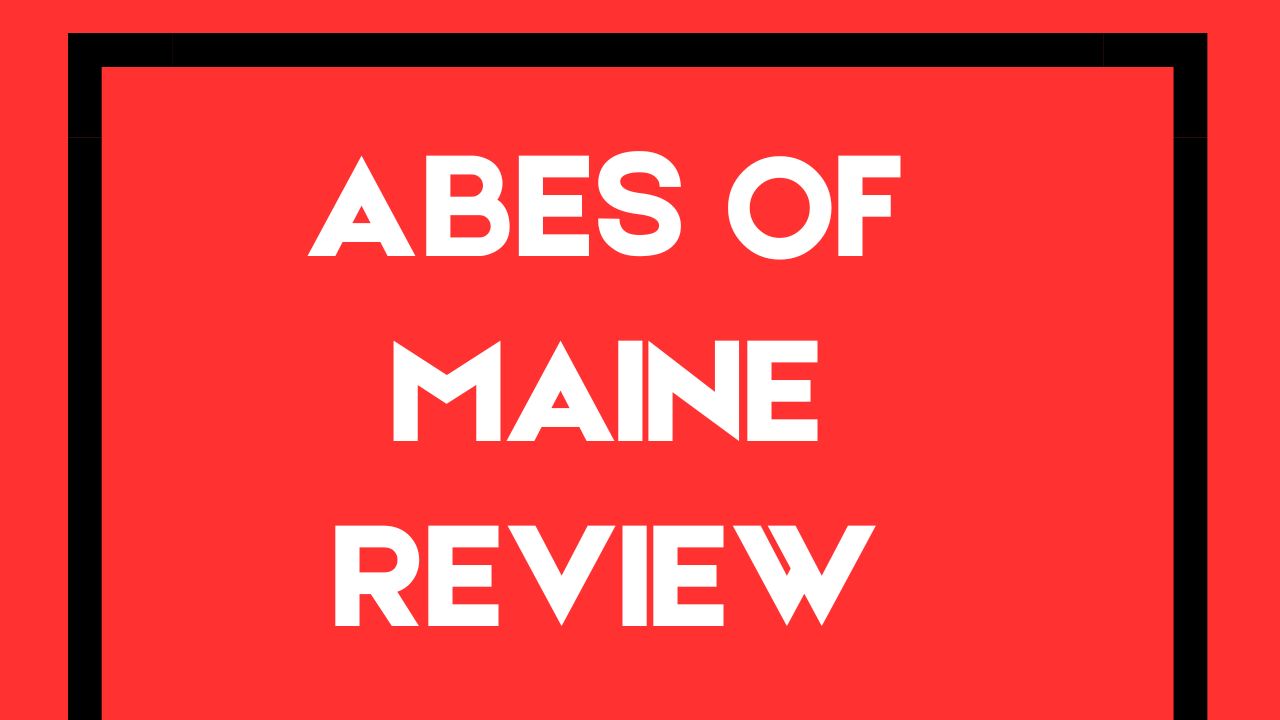 Abes of Maine Review