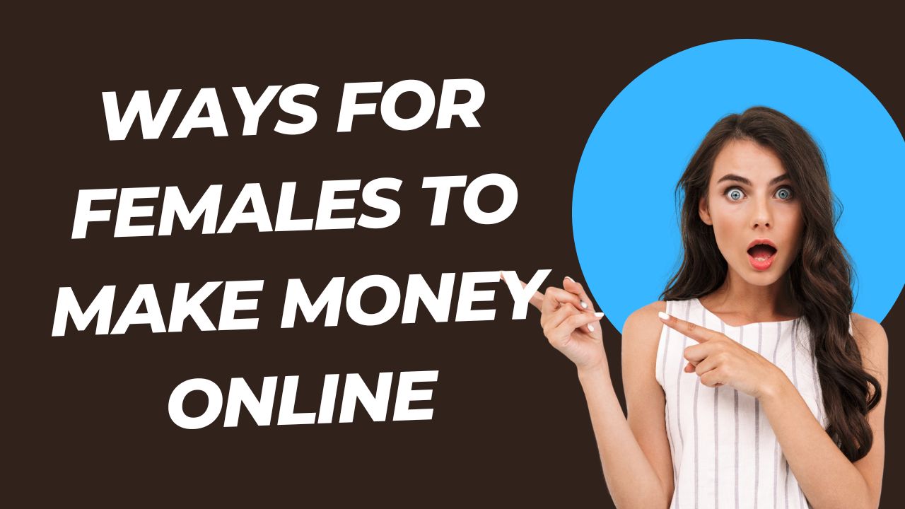 Ways for Females to Make Money Online