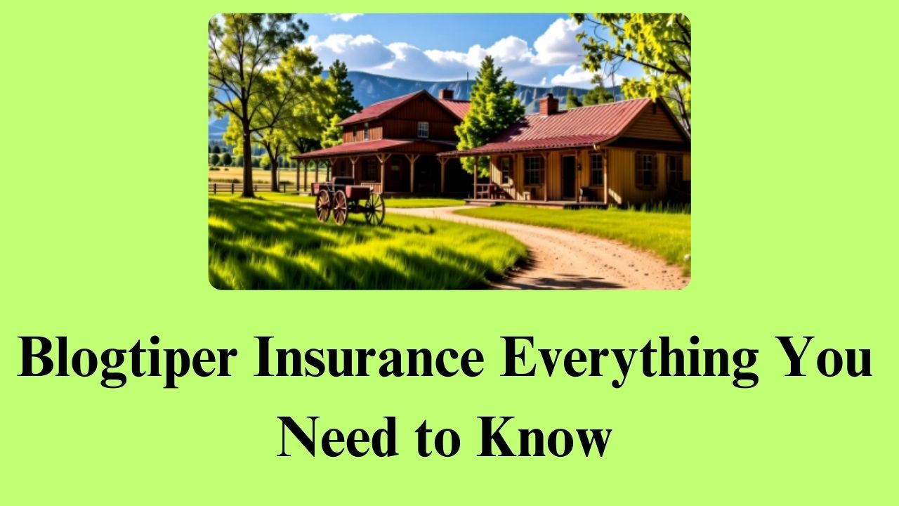 Blogtiper Insurance Everything You Need to Know