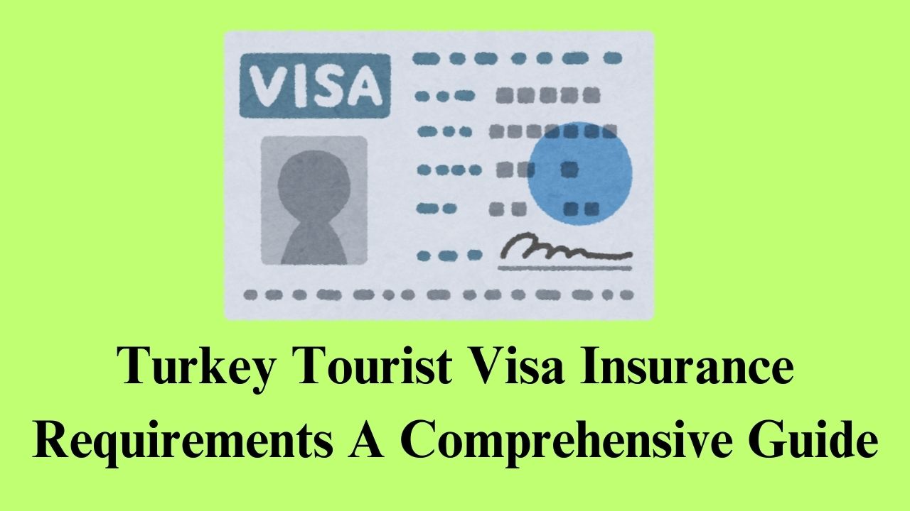 Turkey Tourist Visa Insurance Requirements: A Comprehensive Guide