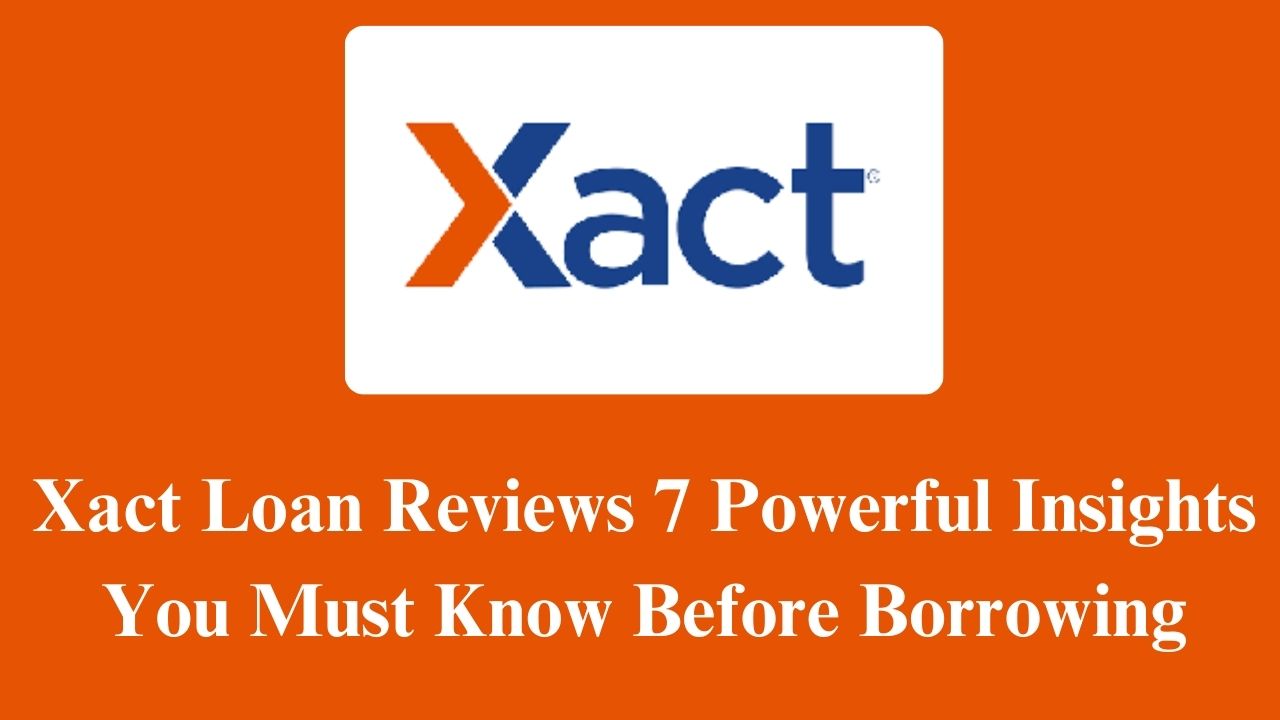 Xact Loan Reviews 7 Powerful Insights You Must Know Before Borrowing
