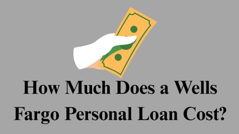 How Much Does a Wells Fargo Personal Loan Cost?