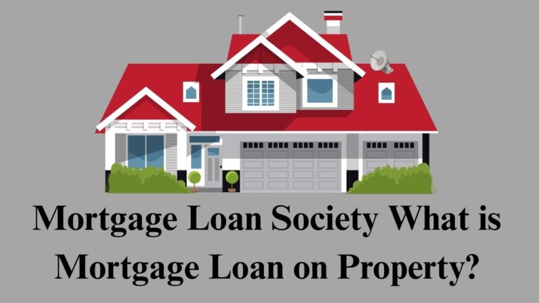 Mortgage Loan Society: What is Mortgage Loan on Property?