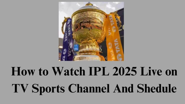 How to Watch IPL 2025 Live on TV Sports Channel And Shedule
